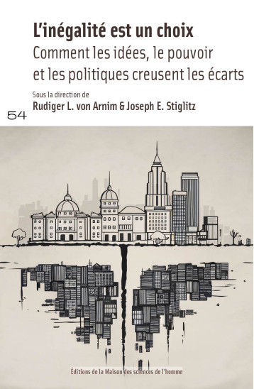 L'INEGALITE EST UN CHOIX. COMMENT LES IDEES, LE POUVOIR ET LES POLITIQUES CREUSENT LES ECARTS -  AUTEURS DIVERS - MSH PARIS