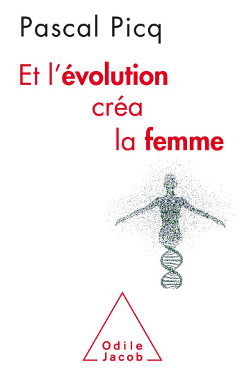 Et l'Évolution créa la femme - Pascal Picq - JACOB