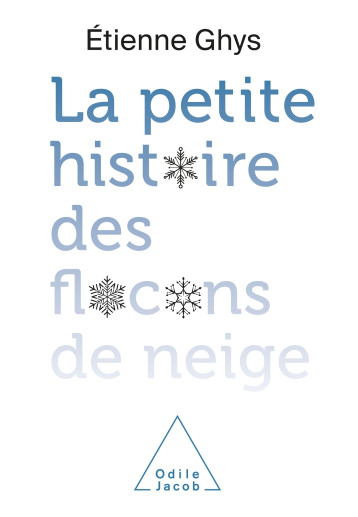 La Petite histoire des flocons de neige - Etienne Ghys - JACOB