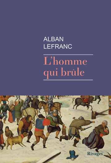 L'homme qui brûle - Alban Lefranc - RIVAGES