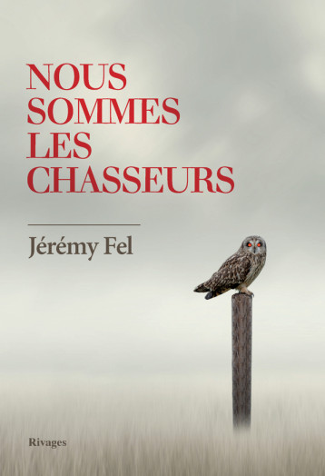 Nous sommes les chasseurs - Jérémy Fel - RIVAGES