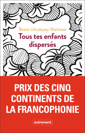 Tous tes enfants dispersés - Beata Umubyeyi Mairesse - AUTREMENT