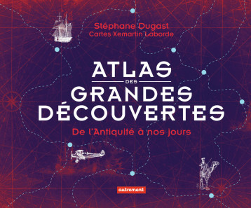 Atlas des grandes découvertes - Stéphane Dugast - AUTREMENT