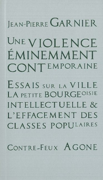 Une violence éminemment contemporaine - Jean-Pierre Garnier - AGONE