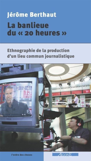 La Banlieue du « 20 heures » - Jérôme Berthaut - AGONE