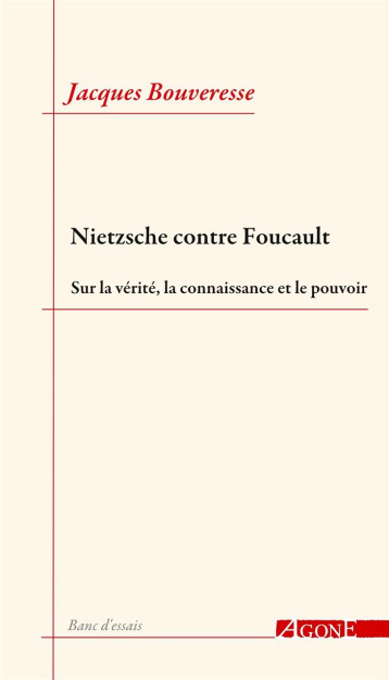 Nietzsche contre Foucault - Jacques Bouveresse - AGONE