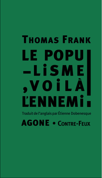 Le Populisme, voilà l'ennemi ! - THOMAS FRANK - AGONE