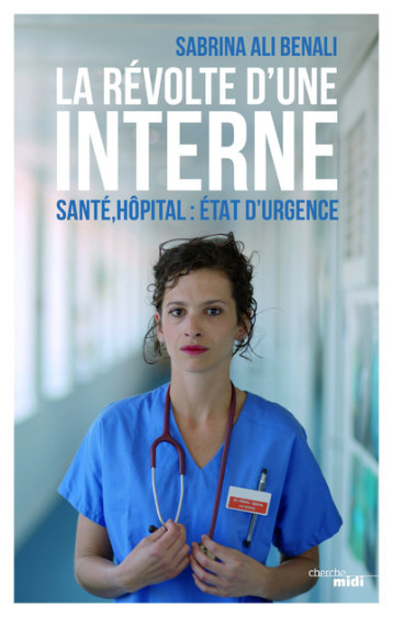 La Révolte d'une interne - Santé, hôpital : Etat d'urgence - Sabrina Ali Benali - CHERCHE MIDI