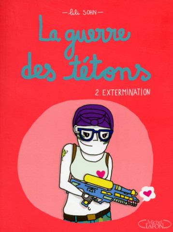 La guerre des tétons - tome 2 Extermination - Lili Sohn - MICHEL LAFON