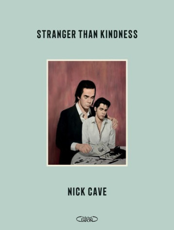 Stranger than kindness - Nick Cave - MICHEL LAFON