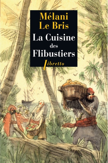 La cuisine des flibustiers - Melani Le Bris - LIBRETTO