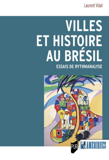 Villes et histoire au Brésil - Laurent Vidal - PU RENNES