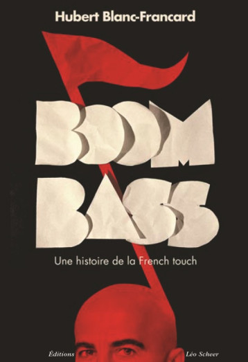 Boombass, une histoire de la French touch - Hubert Blanc-Francard - LEO SCHEER