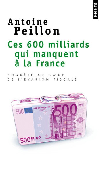 Ces 600 milliards qui manquent à la France - Antoine Peillon - POINTS