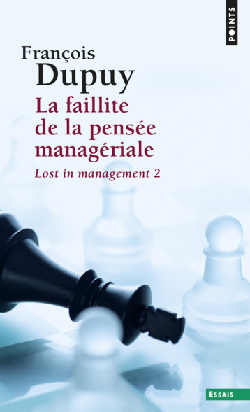 La Faillite de la pensée managériale - François Dupuy - POINTS