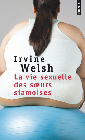 La Vie sexuelle des s urs siamoises - Irvine Welsh - POINTS