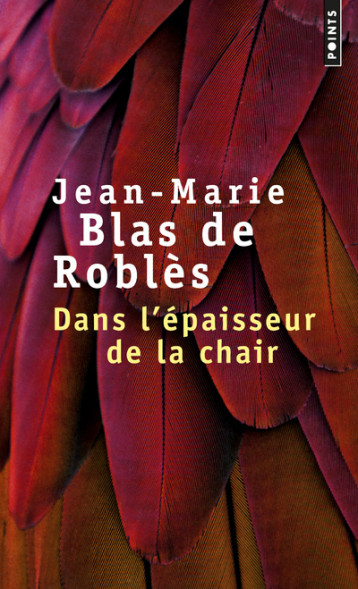 Dans l'épaisseur de la chair - Jean-Marie Blas de Roblès - POINTS