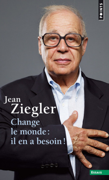 Change le monde : il en a besoin ! - Jean Ziegler - POINTS