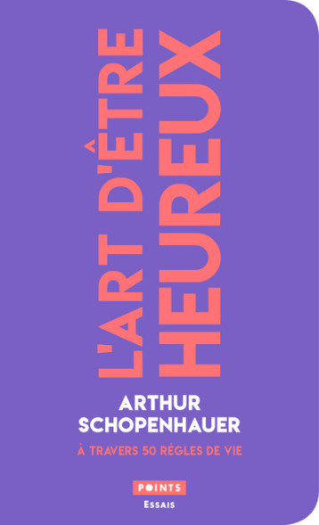 L'Art d'être heureux - Arthur Schopenhauer - POINTS