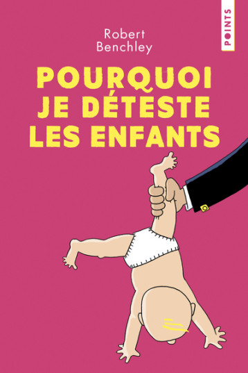 Pourquoi je déteste les enfants - Robert Benchley - POINTS