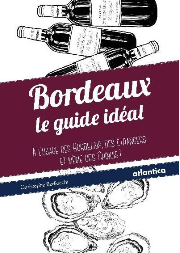 Bordeaux - le guide idéal - Christophe Berliocchi - ATLANTICA