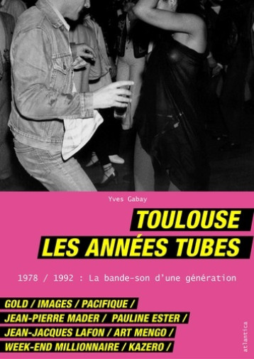 TOULOUSE, LES ANNEES TUBES -  YVES GABAY - ATLANTICA