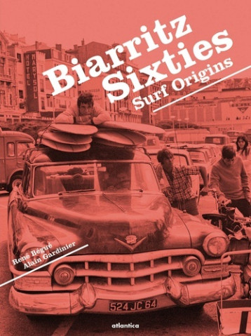 Biarritz Sixties - Surf Origins - - René Bégué - ATLANTICA