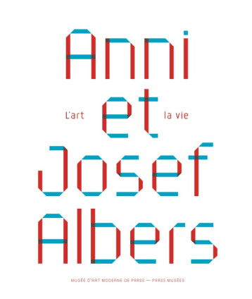 ANNI ET JOSEF ALBERS, L'ART ET LA VIE -  Collectif - PARIS MUSEES