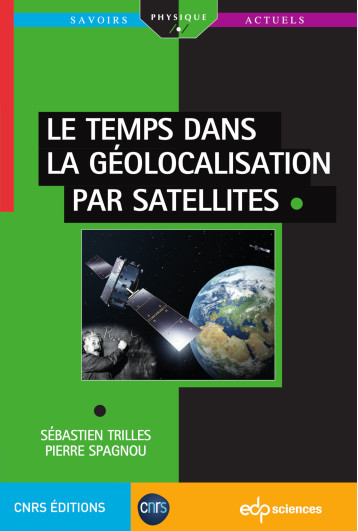 Le temps dans la géolocalisation par satellites - Pierre Spagnou - EDP SCIENCES