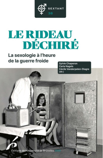 LE RIDEAU DECHIRE. LA SEXOLOGIE A L HEURE DE LA GUERRE FROIDE - Carla Nagels - UNIV BRUXELLES