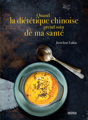 Quand la diététique chinoise prend soin de ma santé - Josselyne Lukas - ROUERGUE