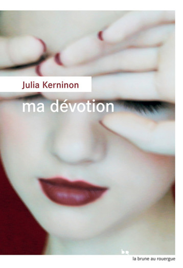 Ma dévotion - Julia Kerninon - ROUERGUE