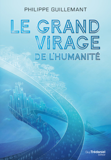 Le grand virage de l'humanité - Philippe Guillemant - TREDANIEL