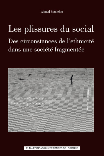 Les plissures du social - des circonstances de l'ethnicité dans une société fragmentée - Ahmed Boubeker - PU NANCY