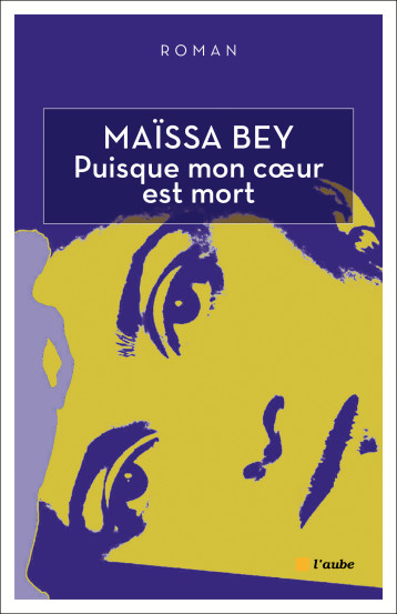 PUISQUE MON COEUR EST MORT - Maïssa BEY - DE L AUBE