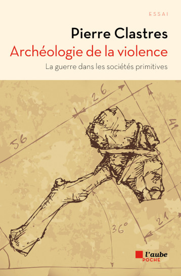 ARCHEOLOGIE DE LA VIOLENCE - Pierre Clastres - DE L AUBE