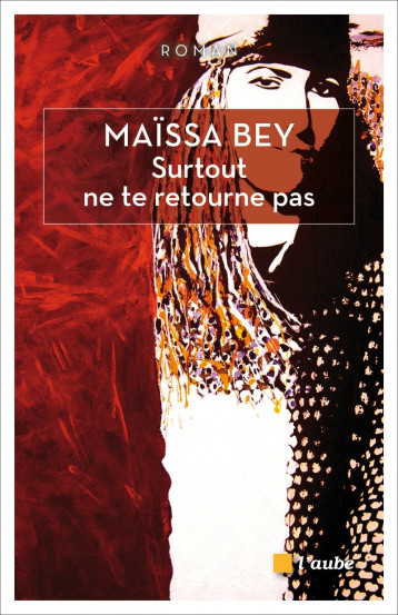 SURTOUT NE TE RETOURNE PAS - Maïssa BEY - DE L AUBE