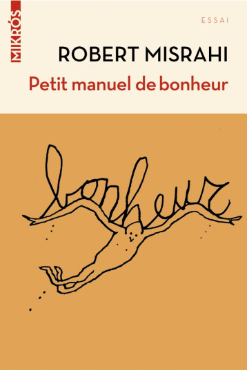 Petit manuel de bonheur à l'usage des entrepreneurs... et de - Robert Misrahi - DE L AUBE