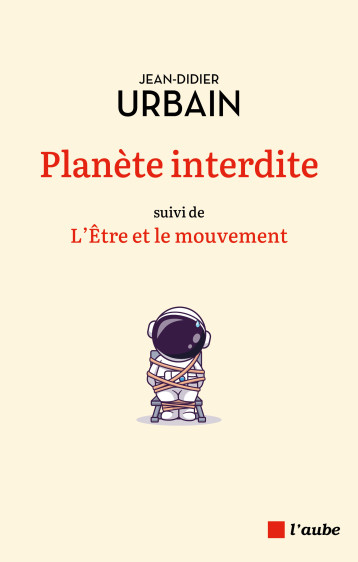 Planète interdite - L'être et le mouvement - Jean-Didier Urbain - DE L AUBE