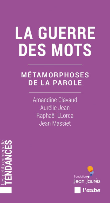 La guerre des mots - Métamorphoses de la parole - Aurélie Jean - DE L AUBE