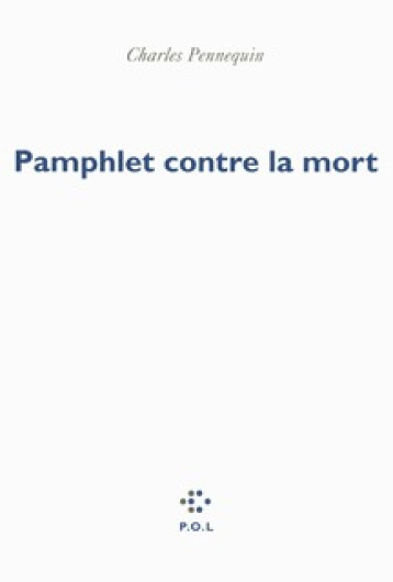 Pamphlet contre la mort - Charles Pennequin - POL