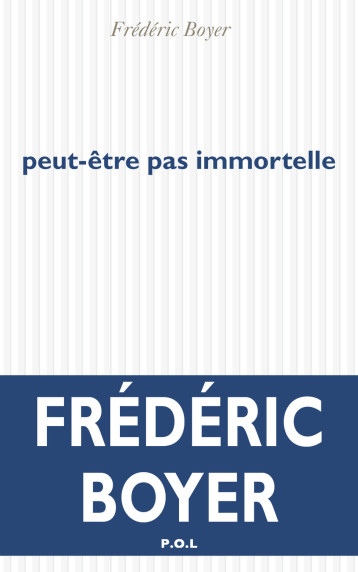 peut-être pas immortelle - Frédéric Boyer - POL