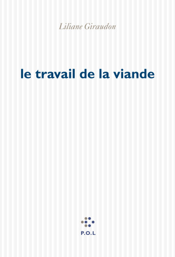 le travail de la viande - Liliane Giraudon - POL