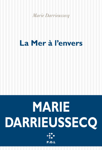 La Mer à l'envers - Marie DARRIEUSSECQ - POL