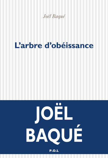 L'arbre d'obéissance - Joël Baqué - POL