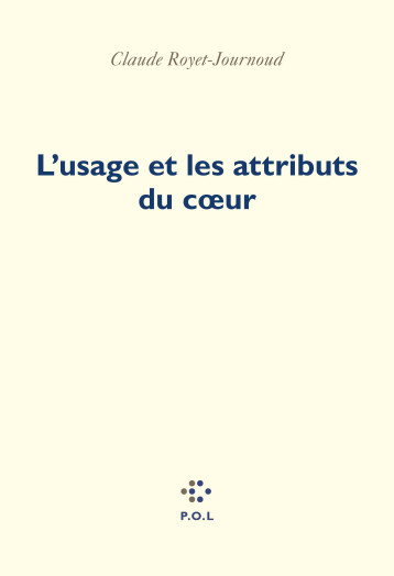 L'usage et les attributs du coeur - Claude Royet-Journoud - POL