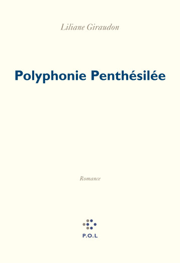 Polyphonie Penthésilée - Liliane Giraudon - POL