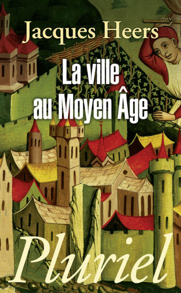 La ville au Moyen Age - Jacques Heers - PLURIEL