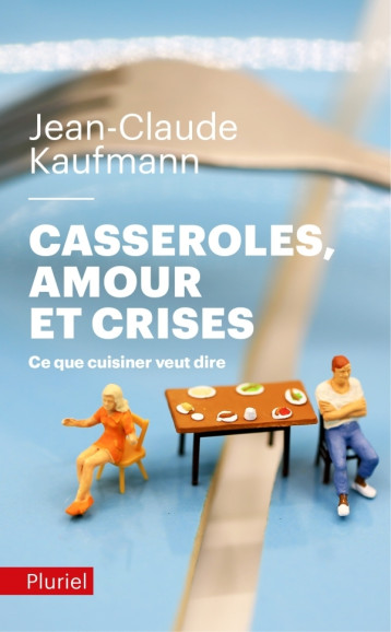 Casseroles, amours et crises - Jean-Claude Kaufmann - PLURIEL