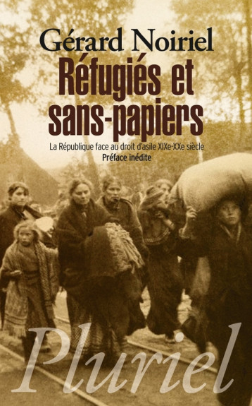 Réfugiés et sans-papiers - Gérard Noiriel - PLURIEL